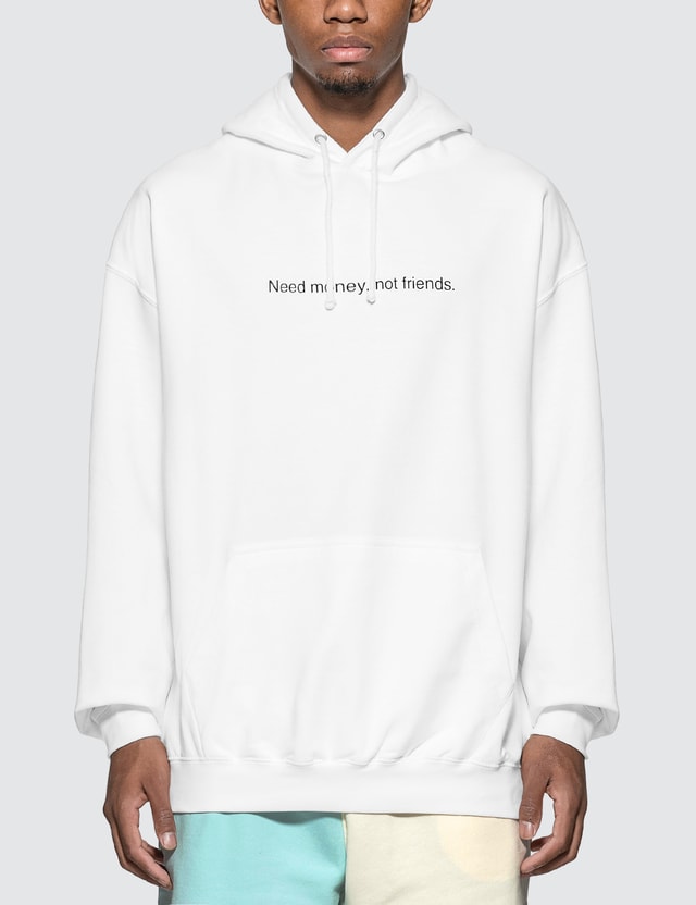 Fuck Art Make Tees Need Money Not Friends Hoodie Hbx