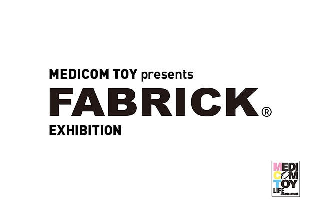MEDICOM TOY presents FABRICK® EXHIBITION