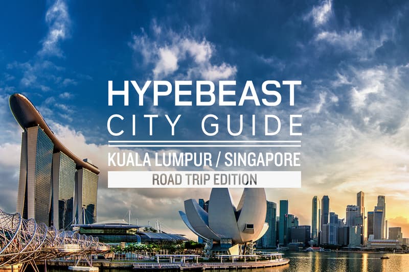 HYPEBEAST City Guide:吉隆坡/新加坡自駕指南