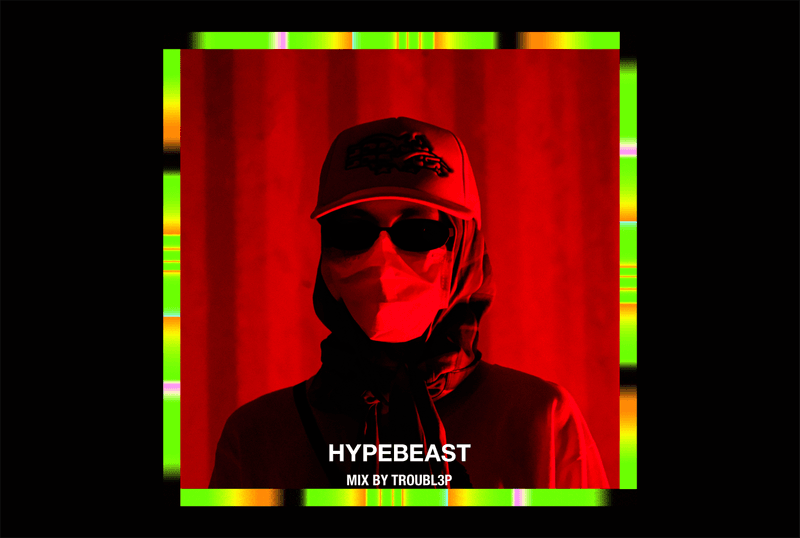 HYPEBEAST Mix: 台北派對壞小子 Troubl3p 原創混音組曲