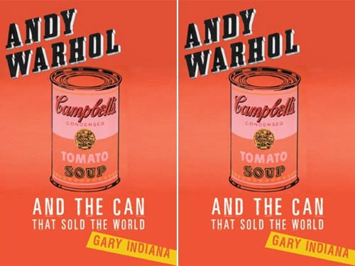 Andy Warhol and the Can That Sold the World by Gary Indiana