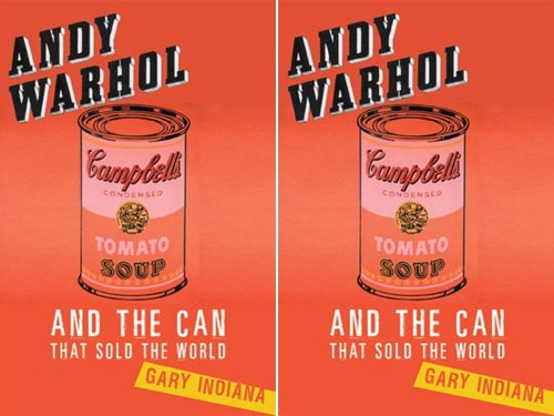 Andy Warhol and the Can That Sold the World by Gary Indiana