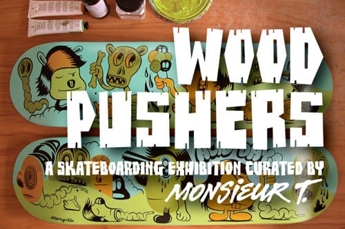Monsieur T. presents "Wood Pushers" Exhibition