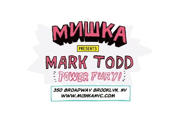 Mishka presents Mark Todd "Power Fury" Exhibition
