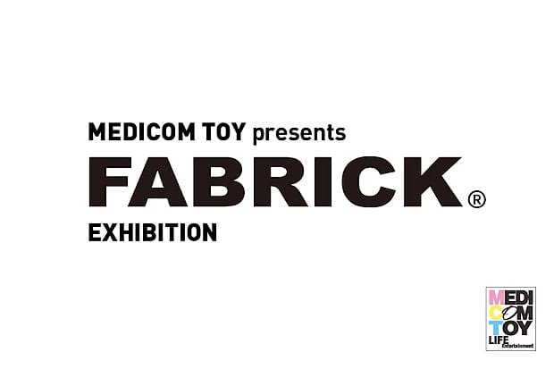 MEDICOM TOY presents FABRICK® EXHIBITION
