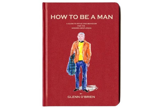 How To Be a Man: A Guide To Style and Behavior For The Modern Gentleman by Glenn O'Brien