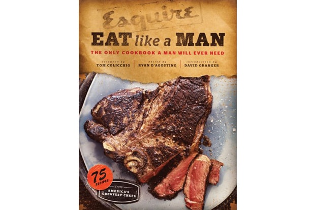 Esquire: Eat Like a Man - The Only Cookbook a Man Will Ever Need