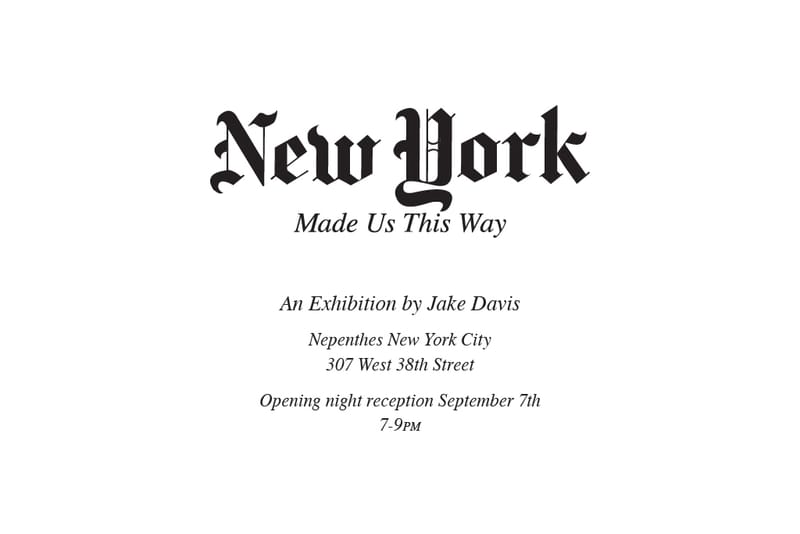 Jake Davis "New York Made Us This Way" Exhibition at Nepenthes New York