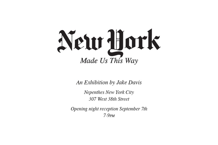 Jake Davis "New York Made Us This Way" Exhibition at Nepenthes New York