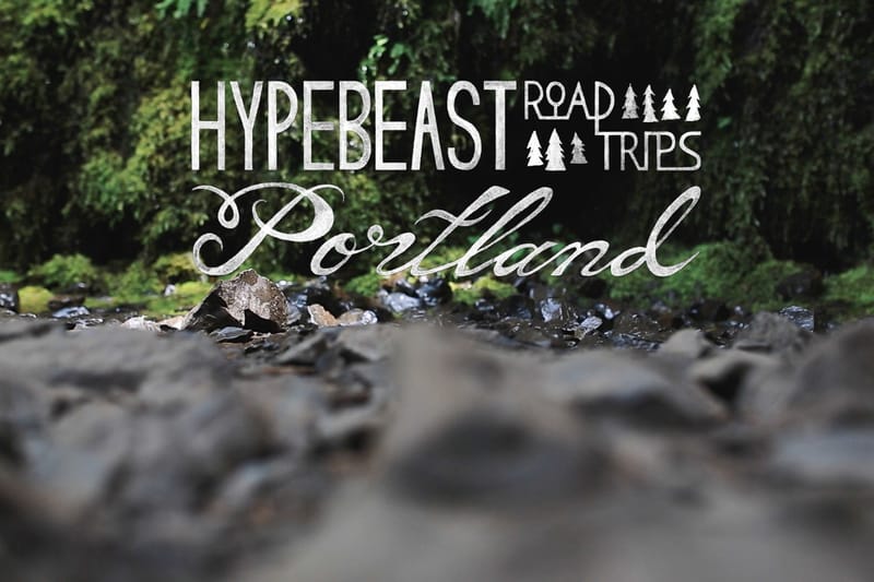 Hypebeast Road Trips Portland