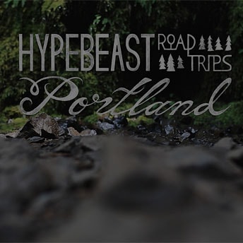 Hypebeast Road Trips Portland