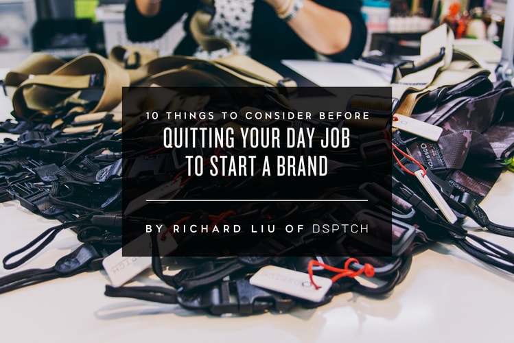 10 Things to Consider Before Quitting Your Day Job to Start a Brand with Richard Liu of DSPTCH