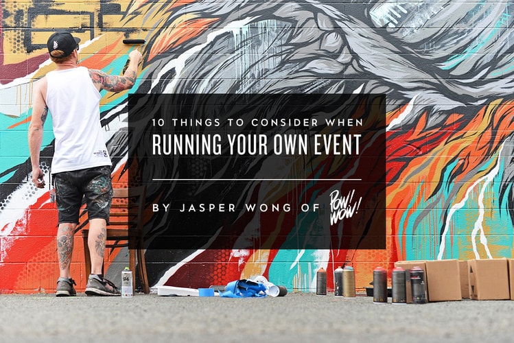 10 Things to Consider When Running Your Own Event by Jasper Wong of POW! WOW!