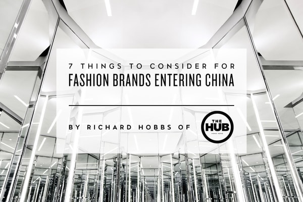7 Things to Consider for Fashion Brands Entering China with Richard Hobbs of The HUB