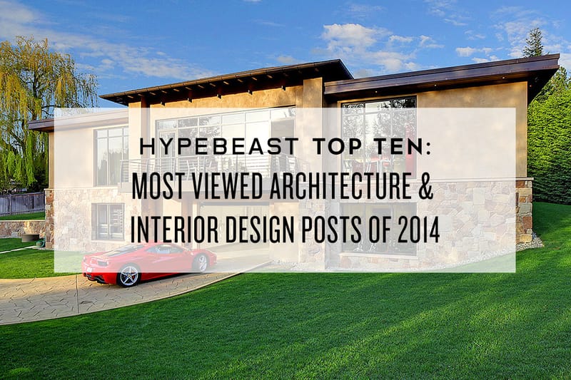 HYPEBEAST Top Ten: Most Viewed Architecture & Interior Design Posts of 2014