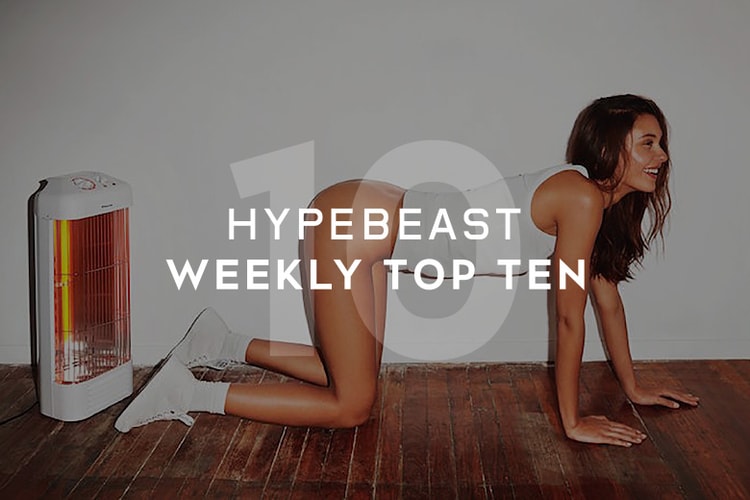 Check Out HYPEBEAST's Top 10 Posts of the Week