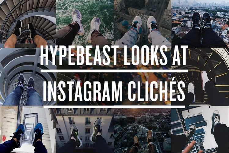 HYPEBEAST Looks at the Most Cliché Shots on Instagram