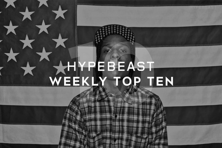 HYPEBEAST'S Top 10 Posts of the Week