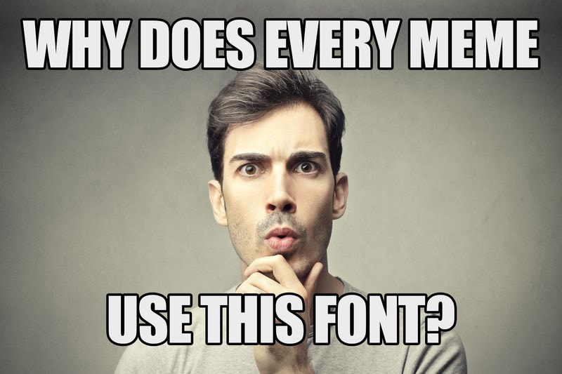 Why Does Every Meme Use the Same Font?