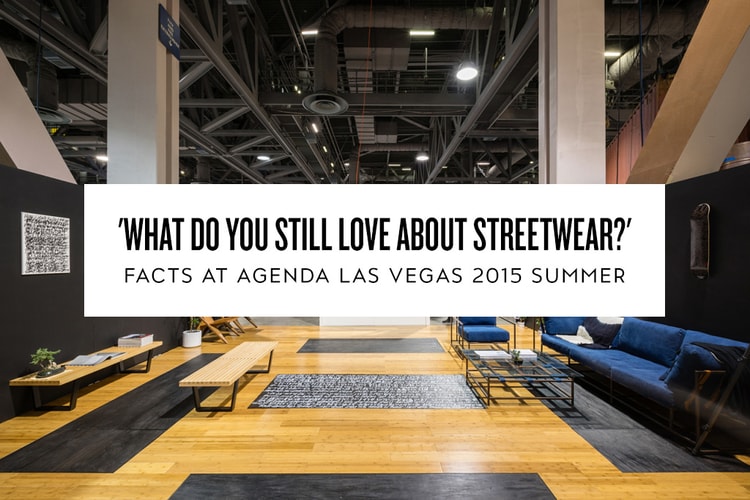 'What Do You Still Love About Streetwear?' FACTS at Agenda Las Vegas 2015 Summer: