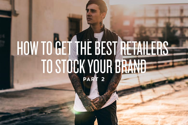 How to Get the Best Retailers to Stock Your Brand: Part 2