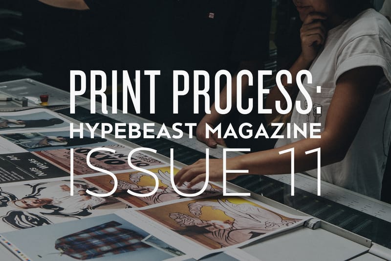 Print Process: HYPEBEAST Magazine Issue 11