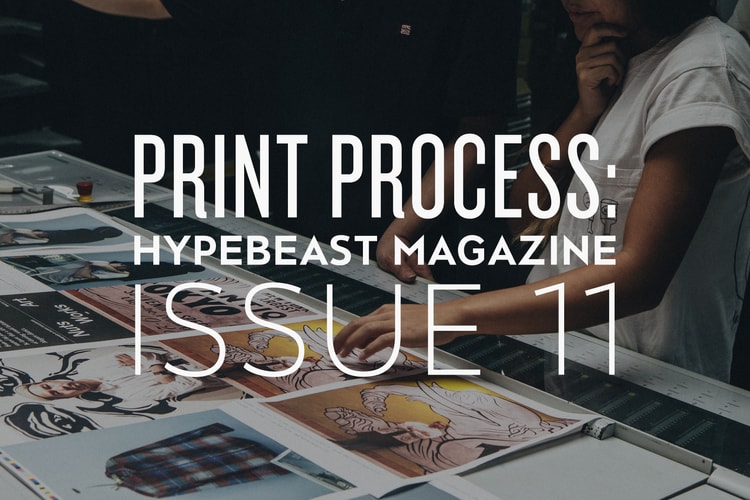Print Process: HYPEBEAST Magazine Issue 11