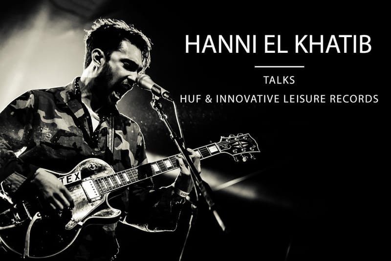 Hanni El Khatib Talks Designs for HUF and Innovative Leisure Records