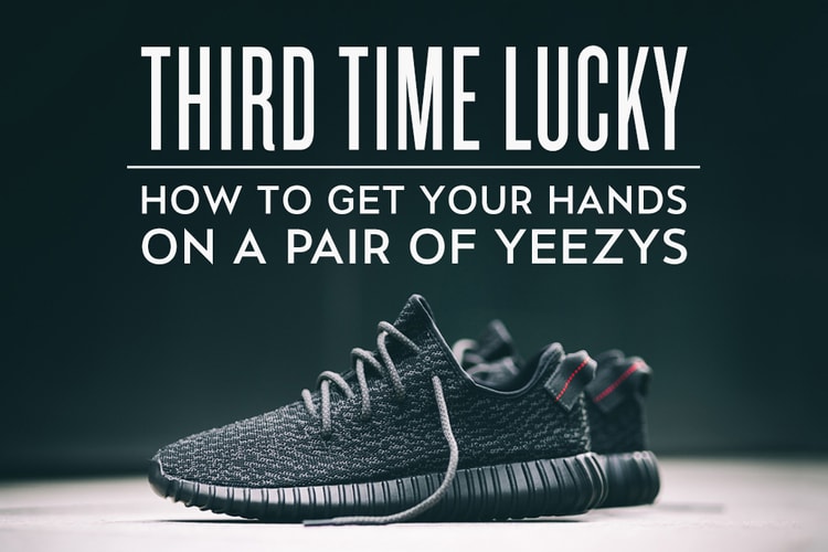Third Time Lucky: How to Get Your Hands on a Pair of Yeezys