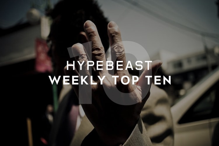 HYPEBEAST's Top 10 Posts of the Week