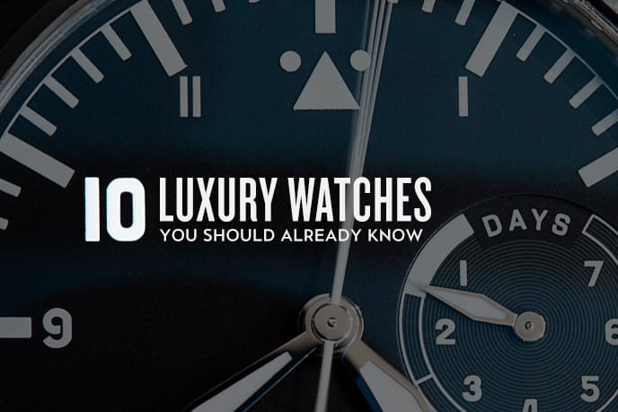 10 Luxury Watches You Should Already Know