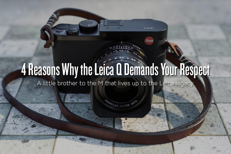 4 Reasons Why the Leica Q Demands Your Respect