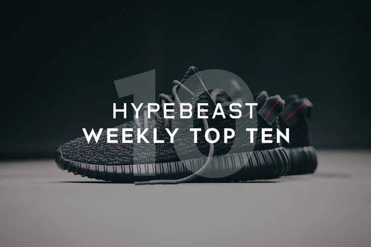 HYPEBEAST's Top 10 Posts of the Week
