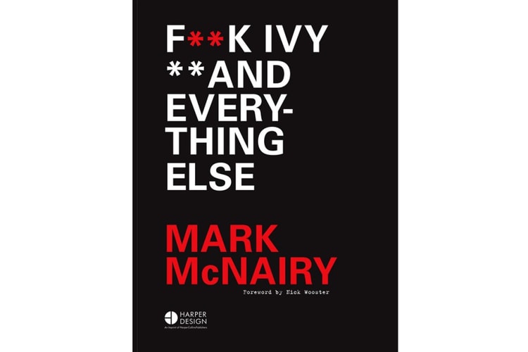 Mark McNairy Puts Us on Game With His Style Guide, 'F**K IVY AND EVERYTHING ELSE'