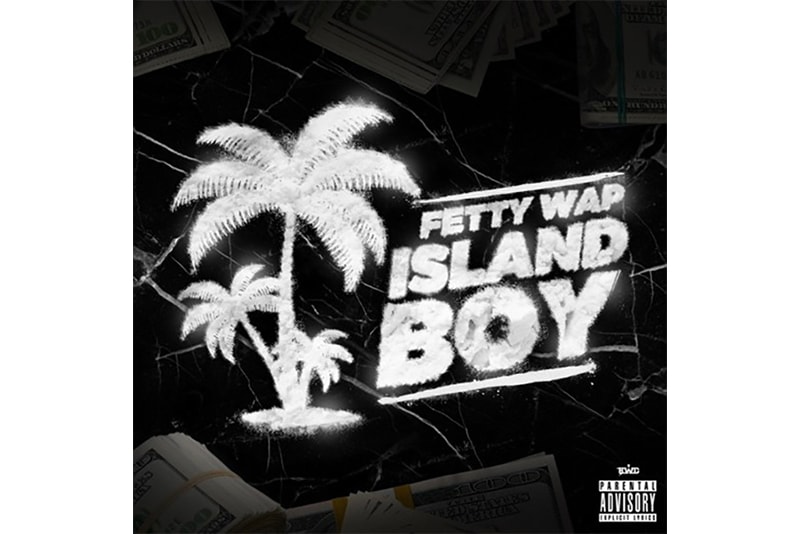 Fetty Wap New Song Island Boy