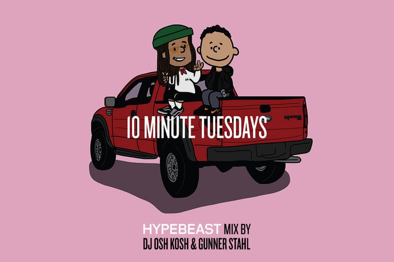 HYPEBEAST Mix: DJ Osh Kosh & Gunner Stahl - 10 Minute Tuesdays