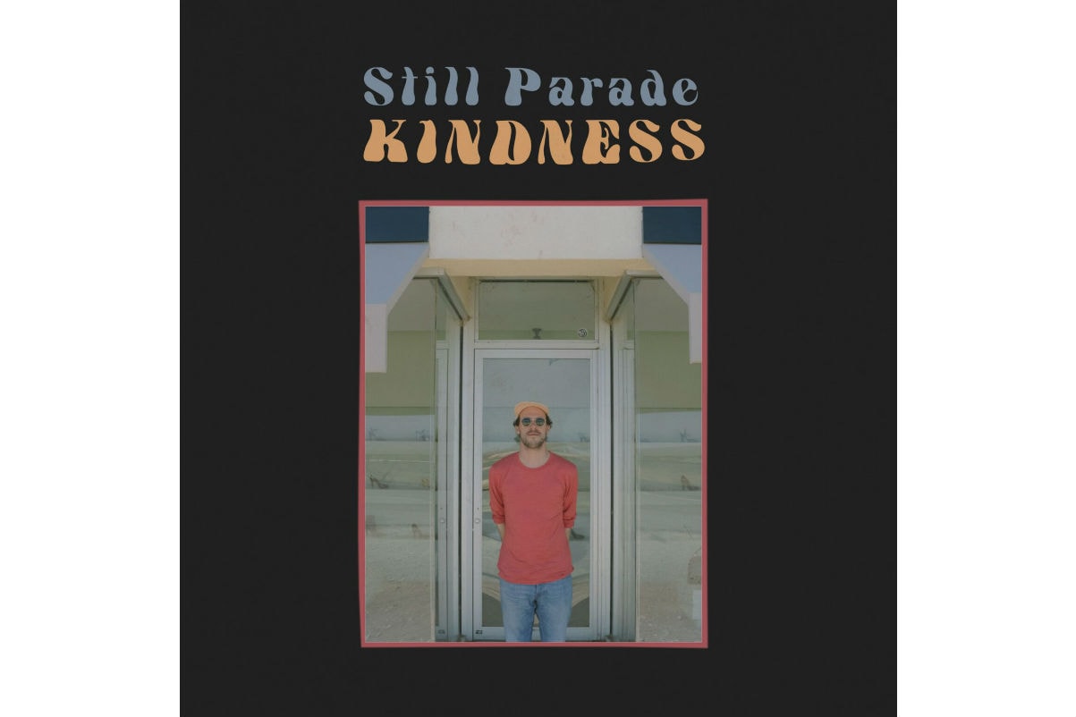 Still Parade Kindness Album EP Mixtape Download Stream Leak Should Have Known Single