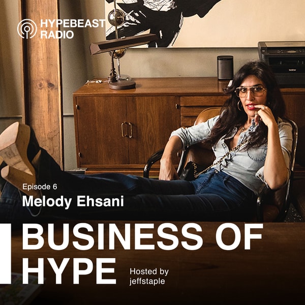 The Business of HYPE With jeffstaple, Episode 6: Melody Ehsani