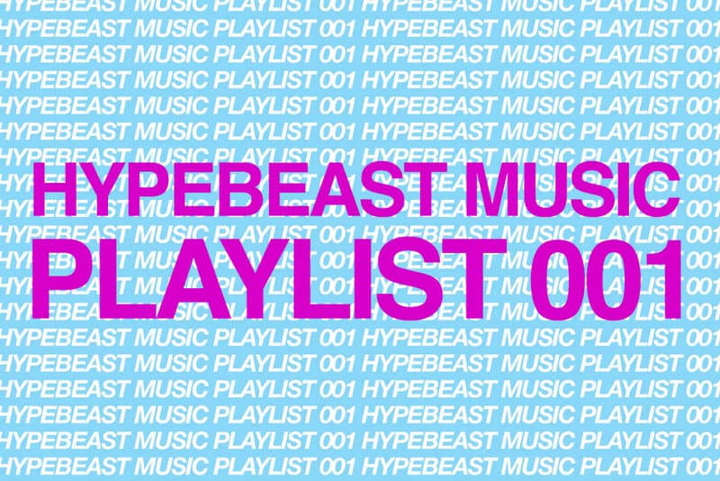 HYPEBEAST Music Playlist 001 Spotify Apple Music