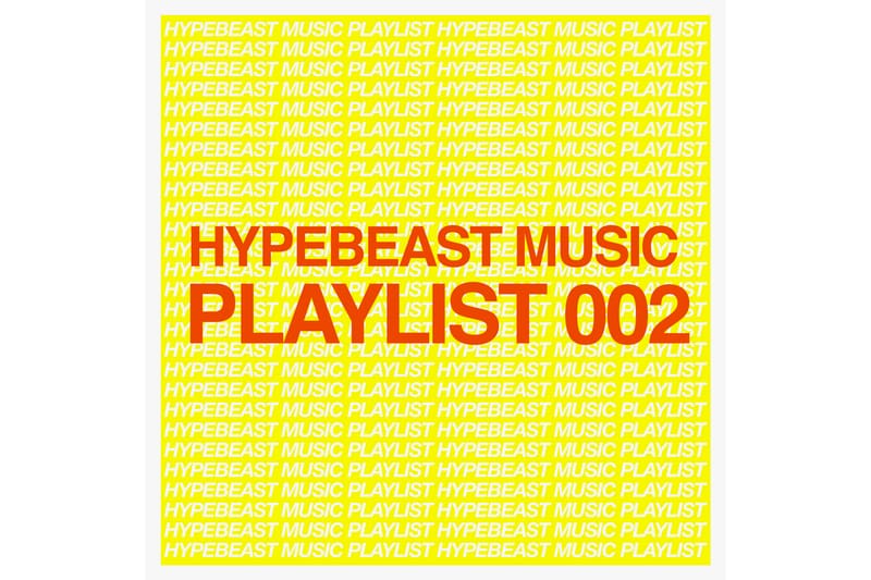 Stream HYPEBEAST Music Playlist 002