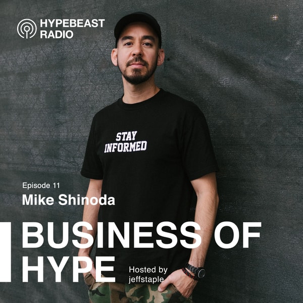 The Business of HYPE With jeffstaple, Episode 11: Mike Shinoda