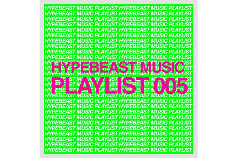 HYPEBEAST Music Playlist 005 Spotify Apple Music