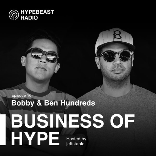 Business of HYPE With jeffstaple, Episode 16: Bobby & Ben Hundreds of The Hundreds