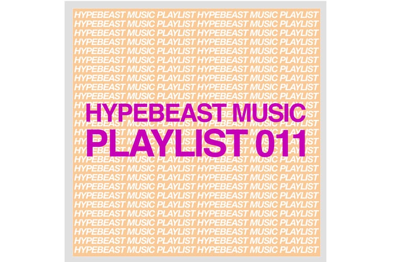 Stream HYPEBEAST Music Playlist 011