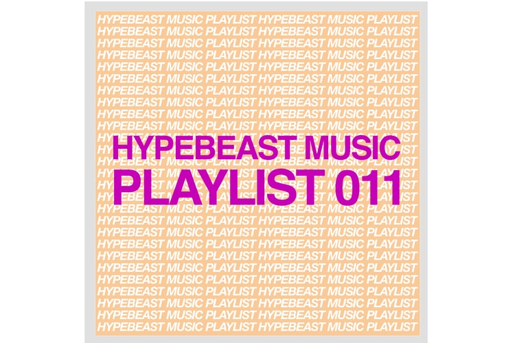 Stream HYPEBEAST Music Playlist 011