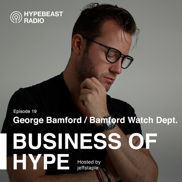 Business of HYPE With jeffstaple, Episode 19: George Bamford