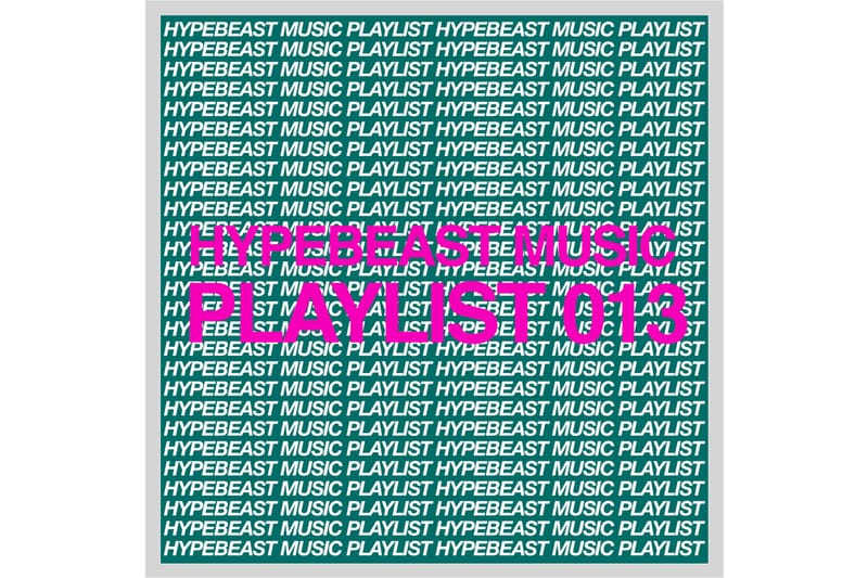 Stream HYPEBEAST Music Playlist 013