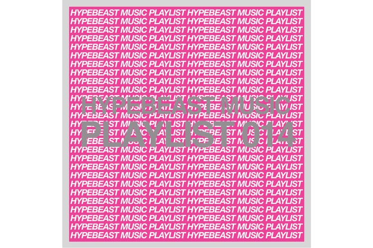 Stream HYPEBEAST Music Playlist 014