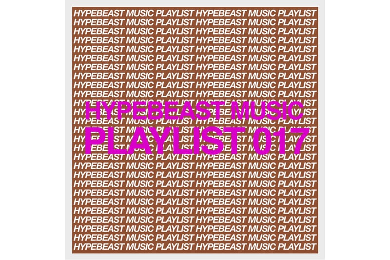 Stream HYPEBEAST Music Playlist 017