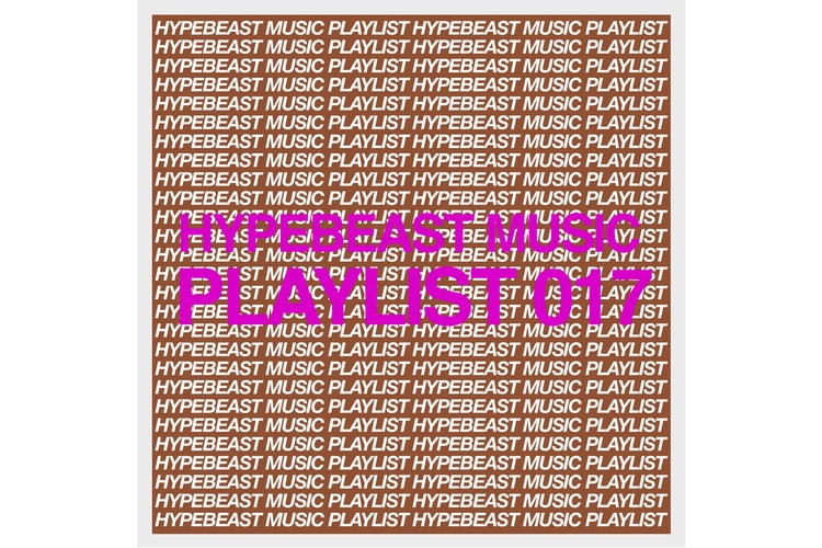 Stream HYPEBEAST Music Playlist 017